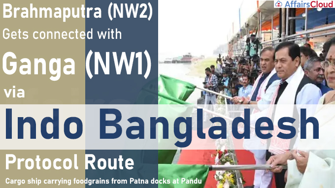 Brahmaputra (NW2) gets connected with Ganga (NW1) via Indo Bangladesh Protocol Route
