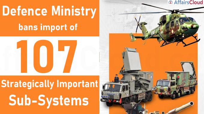 Defence Ministry bans import of 107 strategically important sub-systems