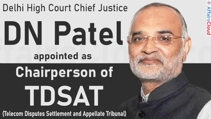 Delhi HC Chief Justice DN Patel appointed as chairperson of TDSAT