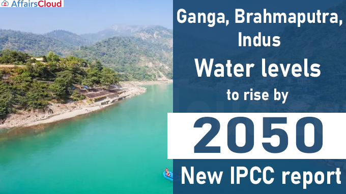 Ganga, Brahmaputra, Indus water levels to rise by 2050