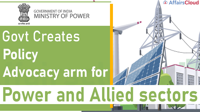 Govt creates policy advocacy arm for power and allied sectors