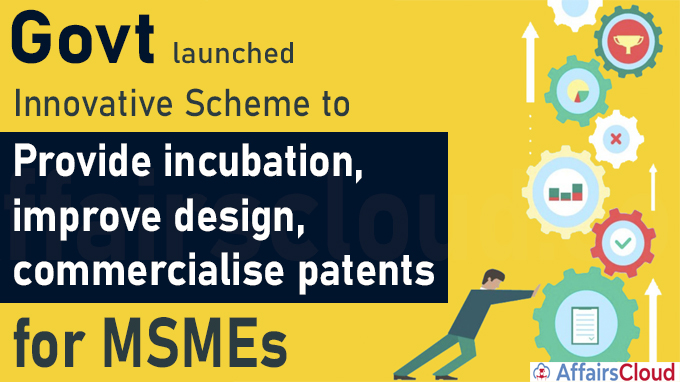 Govt launches Innovative Scheme to provide incubation