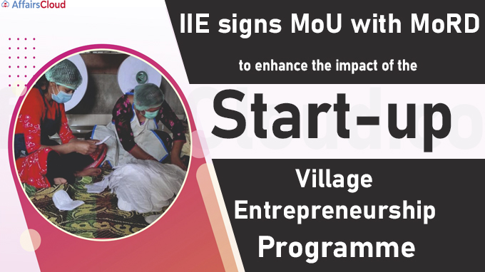 IIE signs MoU with MoRD to enhance the impact of the Start-up Village Entrepreneurship Programme