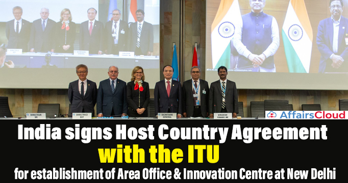 India-signs-Host-Country-Agreement-with-the-ITU-for-establishment-of-Area-Office-&-Innovation-Centre-at-New-Delhi