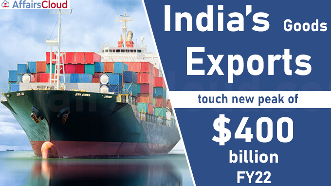 India’s goods exports touch new peak of $400 billion in FY22