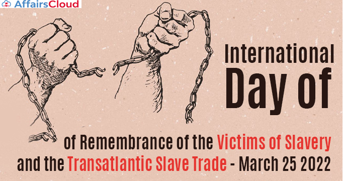International Day of Remembrance of the Victims of Slavery and the  Transatlantic Slave Trade 2022 - March 25