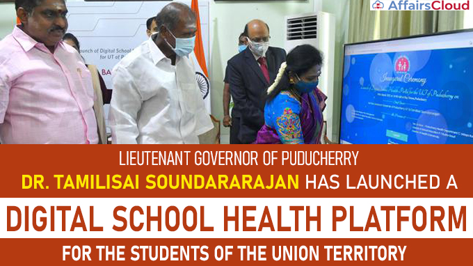 Lieutenant Governor of Puducherry Dr. Tamilisai Soundararajan has launched a Digital School Health Platform