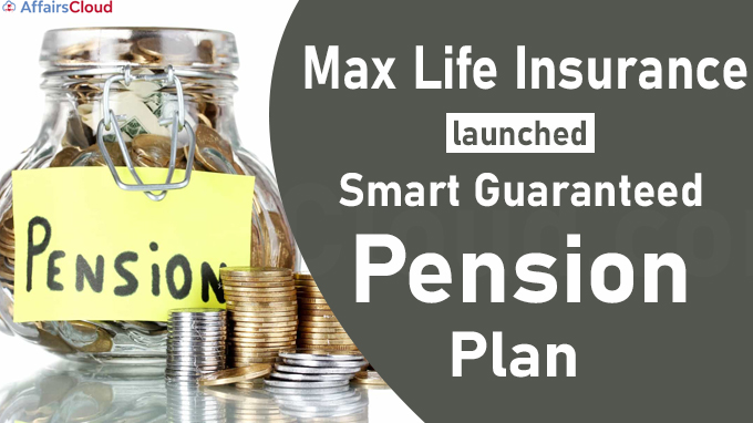 Max Life Insurance launches smart guaranteed pension plan