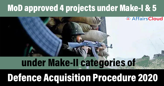 MoD-approved-4-projects-under-Make-I-&-5-under-Make-II-categories-of-Defence-Acquisition-Procedure-2020