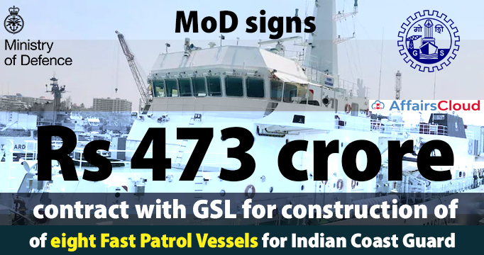MoD-signs-Rs-473-crore-contract-with-GSL-for-construction-of-eight-Fast-Patrol-Vessels-for-Indian-Coast-Guard
