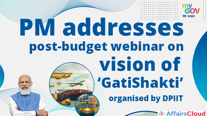 PM-addresses-post-budget-webinar-on-vision-of-‘GatiShakti’-organised-by-DPIIT