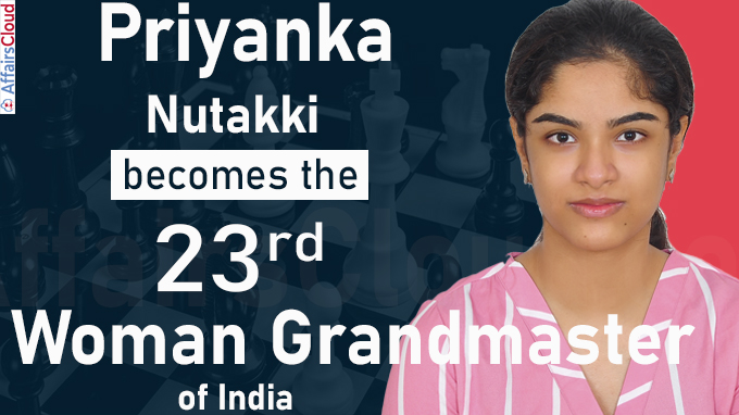 Priyanka Nutakki becomes the 23rd Woman Grandmaster of India
