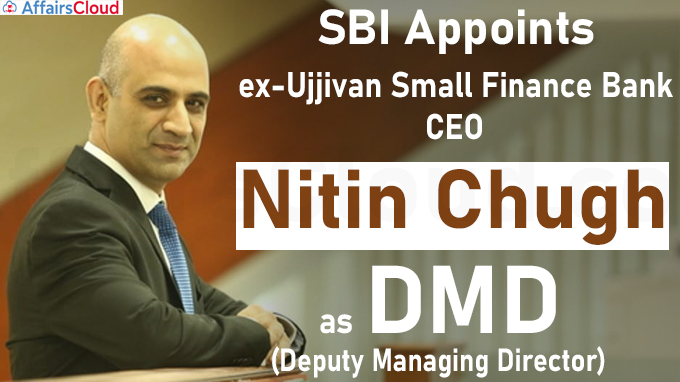 SBI appoints ex-Ujjivan Small Finance Bank CEO Nitin Chugh as DMD (1)