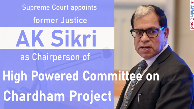 SC appoints ex-judge Sikri as chairperson of High Powered Committee on Chardham project