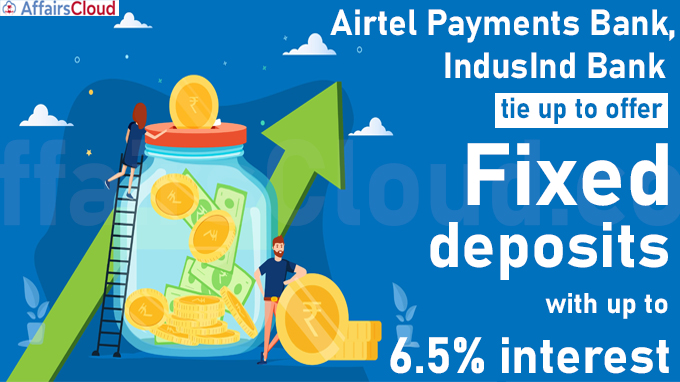Airtel Payments Bank, IndusInd Bank tie up to offer FDs with up to 6.5% interest