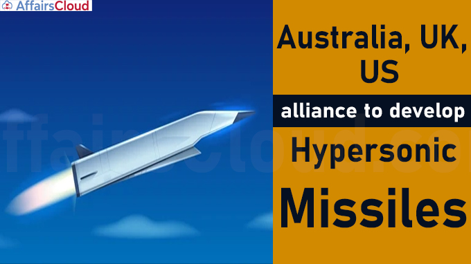 Australia, UK, US alliance to develop hypersonic missiles