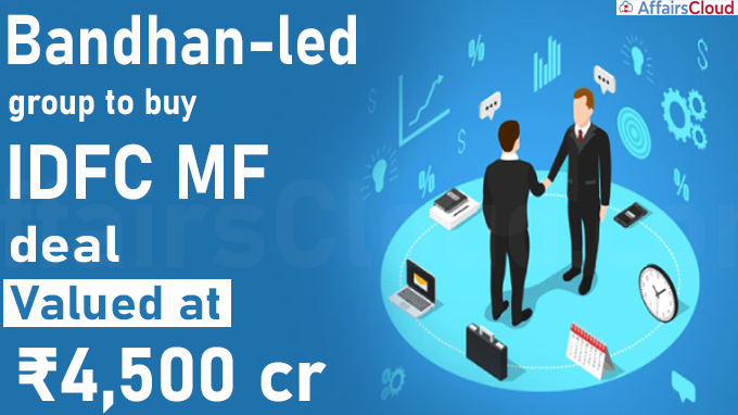 Bandhan-led group to buy IDFC MF, deal valued at ₹4,500 crore