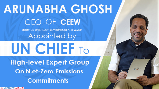 CEEW CEO Arunabha Ghosh appointed by UN Chief to high-level expert group on net-zero emissions commitments