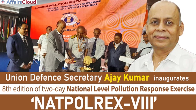 Defence Secretary inaugurates 8th edition of two-day National Level Pollution Response Exercise, ‘NATPOLREX-VIII