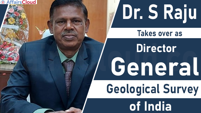 Dr. S Raju Takes over as DG, Geological Survey of India