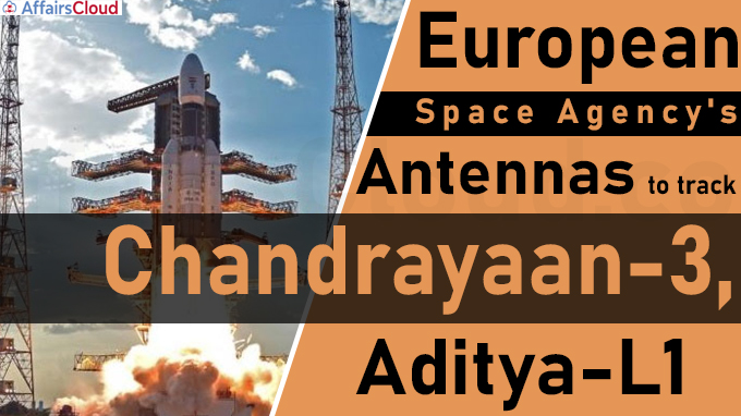 European Space Agency's antennas to track Chandrayaan-3, Aditya-L1