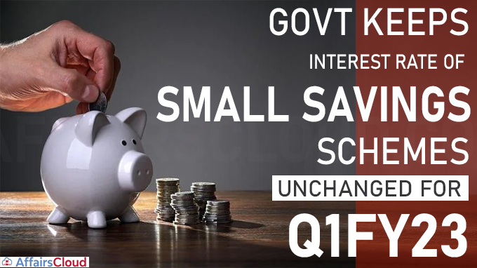 Govt keeps interest rate of small savings schemes unchanged for Q1FY23