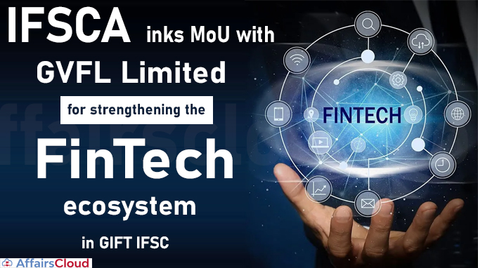 IFSCA inks MoU with GVFL Limited for strengthening the FinTech ecosystem