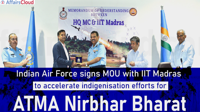 Indian Air Force signs MOU with IIT Madras to accelerate indigenisation efforts for ATMA Nirbhar Bharat