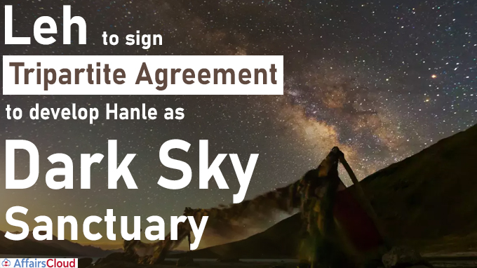 Leh to sign tripartite agreement to develop Henle as Dark Sky Sanctuary new