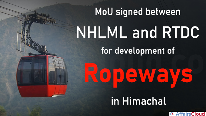 MoU signed between NHLML and RTDC for development of ropeways in Himachal