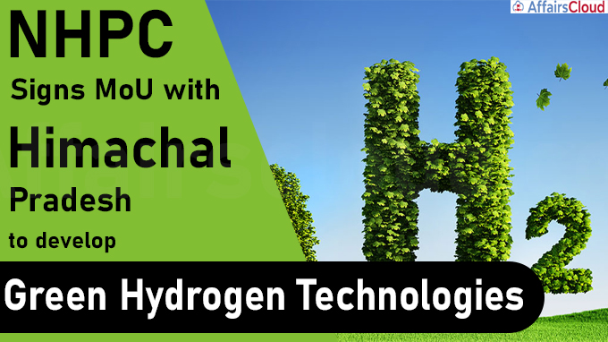 NHPC signs MoU with Himachal Pradesh to develop green hydrogen technologies