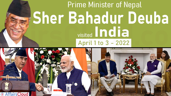 Nepalese PM Sher Bahadur Deuba visited India from April 1 to 3