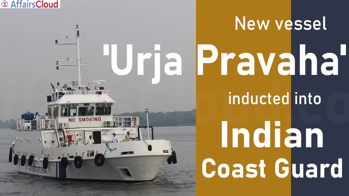 New vessel 'Urja Pravaha' inducted into Indian Coast Guard