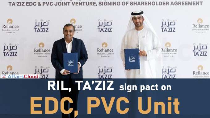 RIL, TA’ZIZ sign pact on EDC, PVC unit