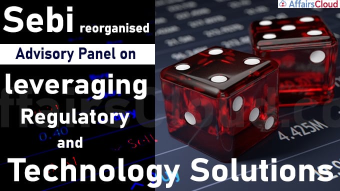 Sebi reorganises advisory panel on leveraging regulatory and technology solutions