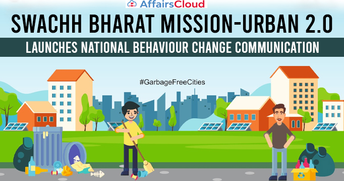 National Behaviour Change Communication Framework for Garbage-Free Cities  Launched by Swachh Bharat Mission-Urban .