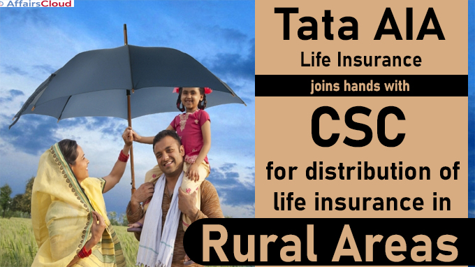 Tata AIA Life Insurance joins hands with CSC for distribution of life insurance in rural areas