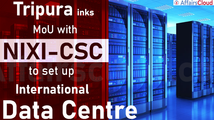 Tripura inks MoU with NIXI-CSC to set up International Data Centre