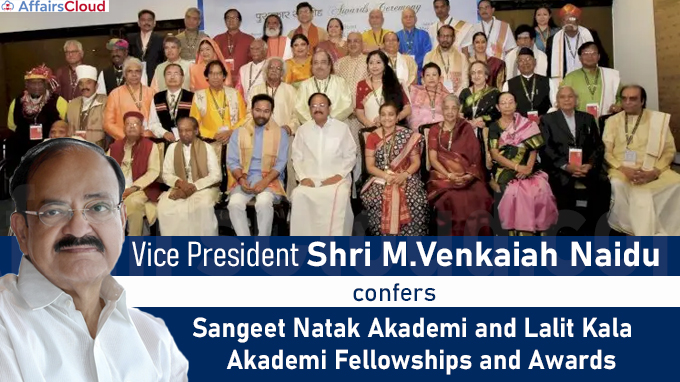 Vice President Shri M.Venkaiah Naidu confers Sangeet Natak Akademi and Lalit Kala Akademi Fellowships and Awards