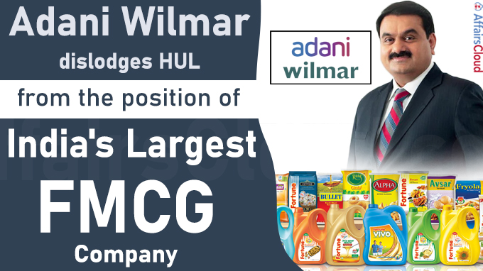 Adani Wilmar dislodges HUL from the position of India's largest FMCG company