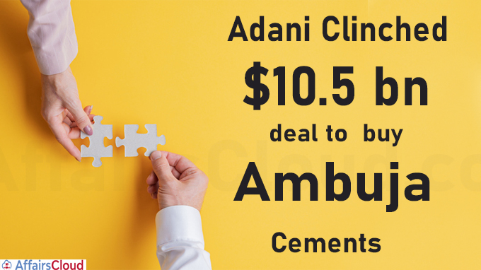 Adani clinches $10.5 bn deal to buy Ambuja Cements