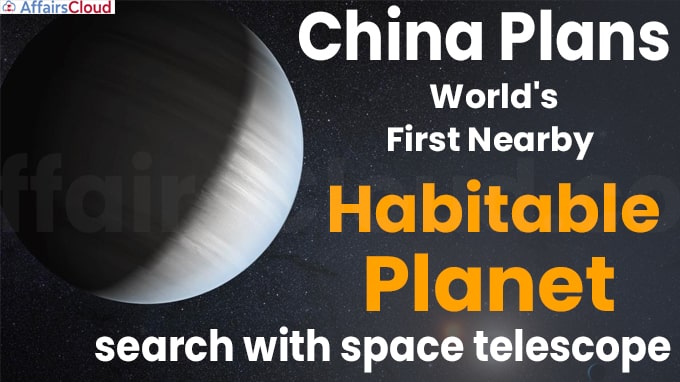 China plans world's first nearby habitable planet search with space telescope