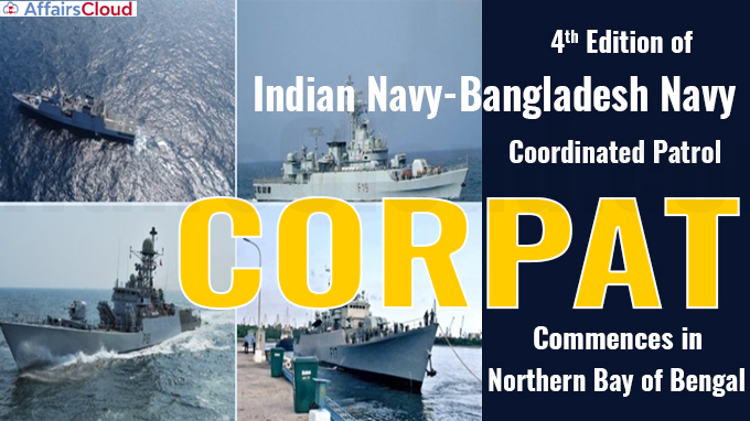 Fourth edition of Indian Navy-Bangladesh Navy Coordinated Patrol CORPAT commences in Northern Bay of Bengal