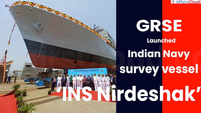 GRSE launches Indian Navy survey vessel ‘INS Nirdeshak’