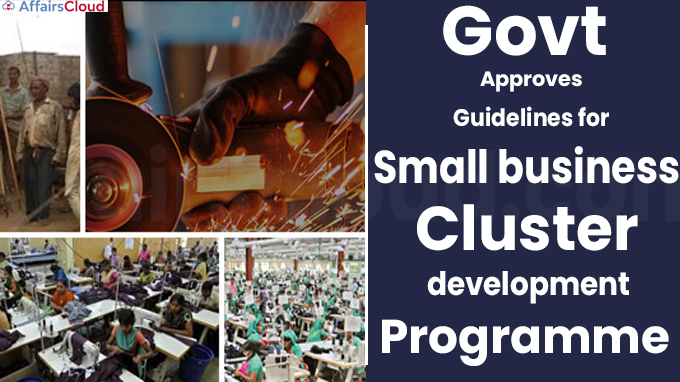 Govt approves guidelines for small business cluster development programme