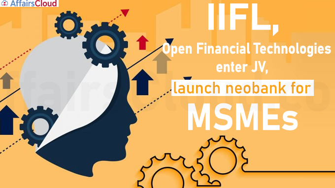 IIFL, Open Financial Technologies enter JV, launch neobank for MSMEs