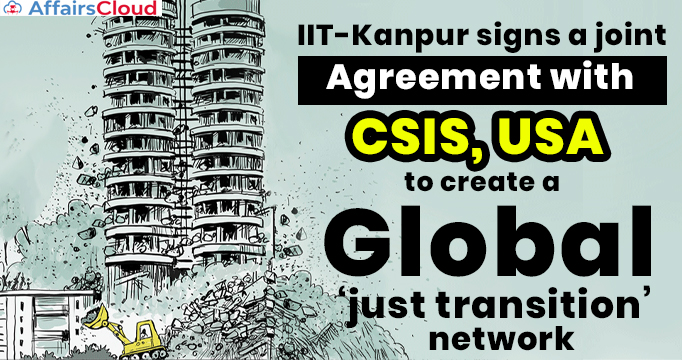 IIT-Kanpur-signs-a-joint-agreement-with-CSIS,-USA-to-create-a-global-‘just-transition’-network