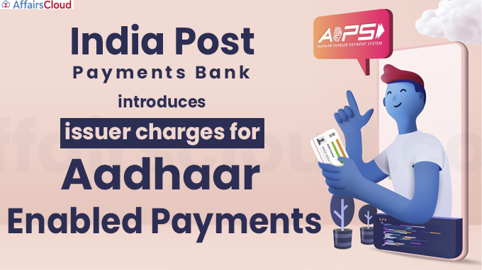 India Post Payments Bank introduces issuer charges for Aadhaar Enabled Payments