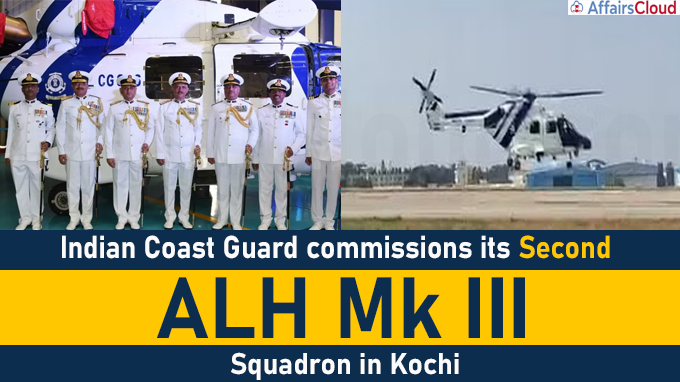 Indian Coast Guard commissions its second ALH Mk III Squadron in Kochi