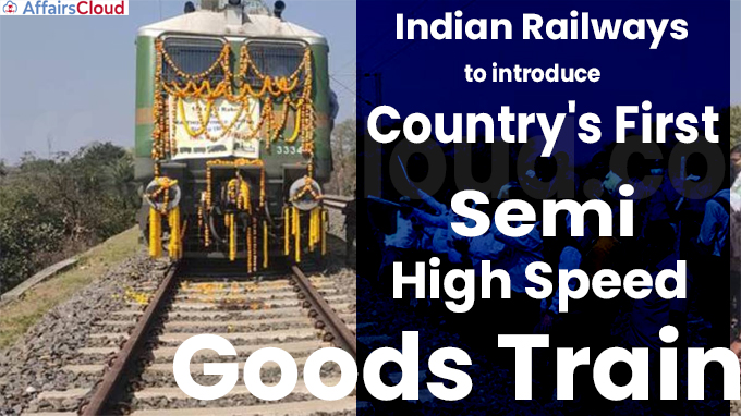 Indian Railways to introduce country's first semi high speed goods train
